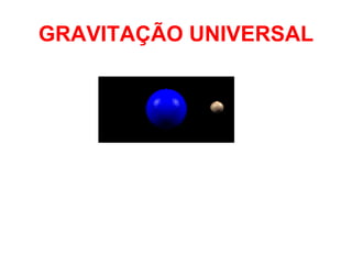 GRAVITAÇÃO UNIVERSAL 