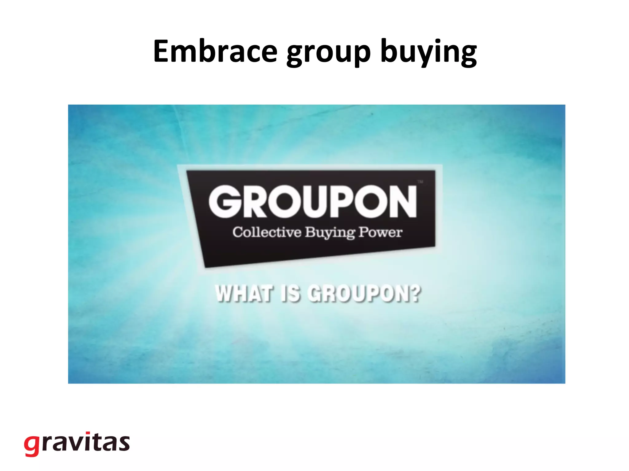 Embrace	
  group	
  buying	
  
 