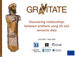 Discovering relationships
between artefacts using 3D and
semantic data
June 2015 – May 2018
 
