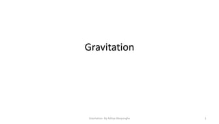 Gravitation

Gravitation- By Aditya Abeysinghe

1

 