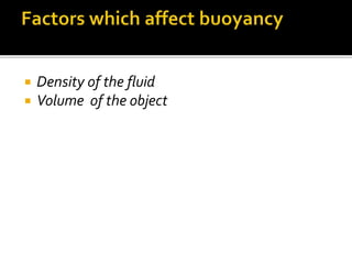  Density of the fluid
 Volume of the object
 