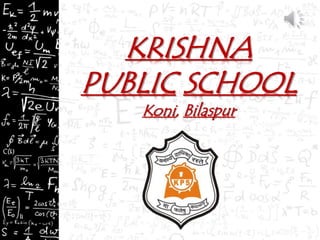 KRISHNA
PUBLIC SCHOOL
Koni, Bilaspur
 