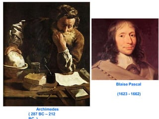 Archimedes
( 287 BC – 212
Blaise Pascal
(1623 - 1662)
 