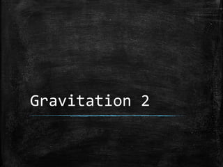 Gravitation 2
 