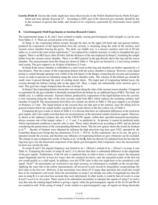 Gravity-Probe B Gravity-like ﬁelds might have been observed also in the NASA-Stanford Gravity Probe B Exper-
     iment and were already discussed in9 . According to EHT, part of the observed gyro anomaly should be due
     to the existence of gravity-like ﬁelds, and should not be completely explainable by electrostatic forces (patch
     effect).

B.   Gravitomagnetic Field Experiments at Austrian Research Centers
The experimental setups A, B, and C have resulted in highly varying gravitomagnetic ﬁeld strengths as can be seen
from Tables 4 , 5. There are several points to be noted.
    In Setup A, the evaporating helium escapes through the duct on the upper left hand side and gaseous helium,
produced by evaporation of the liquid helium from the cyrostat, is streaming along the walls of the stainless steel
vacuum sensor chamber housing the gyros. The shaft, see middle axis, is a massive stainless steel rod of 20 mm
radius or, as used in the most recent experiments,33 was replaced by a tubular structure, in order to strengthen the gyro
support. There is an MLI layer, (thin Al foils), half the thickness of the one employed in Setup C, insulating the sample
holder from the vacuum sensor chamber. There is no MLI material in the gap directly above the ring and the sensor
chamber. The measurements from this Setup are shown in Table 4. The gyros are housed in a 2 mm strong stainless
steel casing. The gyro support is an Al plate of thickness 2-3 mm.
    In Setup B the sensor chamber is embedded in a steel vessel so that ring and chamber are further separated by a 5
mm distance. Thus the contact of the evaporating helium with the sensor chamber is reduced. However, some liquid
helium is vented through openings (not visible in the left ﬁgure) in the ﬂanges connecting the cryostat and insulation
vessel, in order to prevent ice formation along the sensor chamber walls. The velocity of this helium gas should be
small, since it passed through the stack of cooling metal sheets. The major part of evaporating helium leaves the
cryostat through the helium venting tube on the upper left. Here, a single, but substantially more sensitive gyro is
used. This gyro has a larger footprint than the ones in Setup A.
    In Setup C the evaporating helium stream does not stream along the sides of the vacuum sensor chamber. Compared
to experiment B, the gyro chamber is thermally insulated from the helium by an additional layer of MLI. The shaft, see
middle axis, is a tubular structure. Gaseous helium, produced by evaporation of the liquid helium from the cyrostat,
is now streaming along the sides of the inset cryostat, made from MLI, which replaces the insulating stainless steel
chamber of setup B. The measurements from these two variants are shown in Table 4. The gyro support is an Al plate
of thickness 2-3 mm. The liquid helium in the cryostat does not take part in the rotation, since the ﬁlling level in
general remains below the sample holder, except for the results shown in the ﬁrst yellow row of Table 5.
    Comparing the gyro results as shown in Table 4, it is obvious that there are substantial differences in the clockwise
gyro signals, and it also might seem that there are inconsistencies in the measured counter-clockwise signals. However,
as shown in the rightmost column, the ratio of the CW/CCW signals, within their speciﬁed measured uncertainties,
always assumes one of the integer values 1, -1, 5, and -5 as predicted in. At present, it cannot be predicted under
which experimental conditions a speciﬁc ratio is seen. These values should occur according to EHT, and are derived
considering the partial terms of the corresponding Hermetry forms. The last row (green) shows the results by Graham
et al.32 . Results of Graham were obtained by utilizing the high precision ring laser gyro UG2, operated by the
Canterbury Ring Laser Group that has dimensions 21.0 m × 39.9 m. In this experiment, due to its size, the gyro is
operated outside the cryostat, and therefore any inﬂuence of evaporating helium on gyro vibrations can be excluded.
The change in sign (compared to results of Tajmar et al.) of the Bg ﬁeld can directly be explained from the fact that the
ring laser gyro saw the downward component of the dipole gravitomagnetic ﬁeld component, since the measurement
location was outside the disk.
    In setups B and C the angular frequency was limited to ω = 100rad/s instead of ω = 420rad/s in setup A (see
Table 4). Comparing the results of setups B and C, it is obvious that there is substantial difference in the magnitude
of the gyro signals. Furthermore, if the 5σ rule is employed that, in order to have a valid gyro signal, the measured
signal magnitude must be at least ﬁve larger than the standard deviation, only the measured results of the ﬁrst red
row would qualify as a valid signal. In addition, even the CCW value in this row might have to be considered a null
signal. From33 all uncertainties are restricted to one digit accuracy, no information is available on the second digit.
Applying the same rule to the yellow measurements, all measured results should be disqualiﬁed, except perhaps the
ﬁrst value in the ﬁrst row. However, if the uncertainty were about 10 % larger than speciﬁed, this result also would
have to be considered a null result. Since the uncertainties in setup C are already one order of magnitude less than the
ones in setup B, it is not clear how accurate they were determined. In other words, it could be that all results in setup
B and C need to be discarded. There seems to be substantial uncertainty to interpret the signals of setup C in such a
way that only the rotating liquid helium is giving a signal, while the gravitomagnetic signals of the Al-Al and Nb-Al
are counted as null. If the casing of setup C works similar to a gravitomagnetic cage, all signals are being drastically


                                                           13 of 20

                                      American Institute of Aeronautics and Astronautics
 