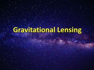 Gravitational Lensing
 
