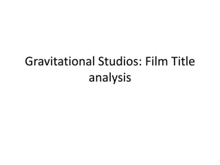 Gravitational Studios: Film Title
           analysis
 