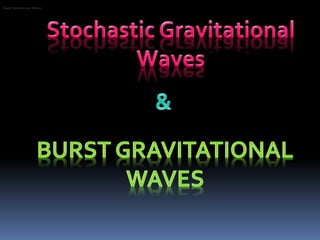 Burst Gravitational Waves
 