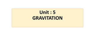 Unit : 5
GRAVITATION
 