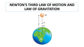NEWTON'S THIRD LAW OF MOTION AND
LAW OF GRAVITATION
 