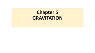 Chapter 5
GRAVITATION
 