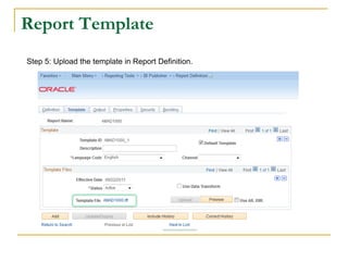 Report Template
Step 5: Upload the template in Report Definition.
 