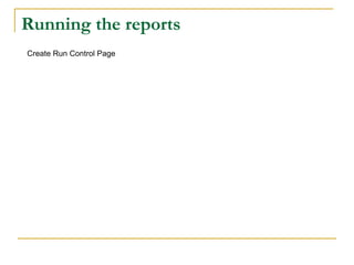 Running the reports
Create Run Control Page
 