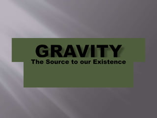 The Source to our Existence
 