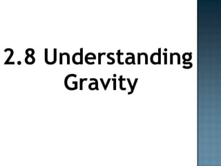 2.8 Understanding Gravity 