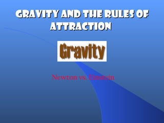 Gravity and the Rules of Attraction   Newton vs. Einstein 