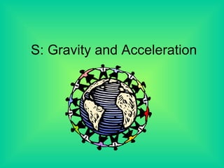 S: Gravity and Acceleration 