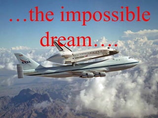 the impossible
dream.

 