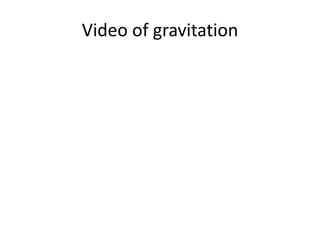Video of gravitation