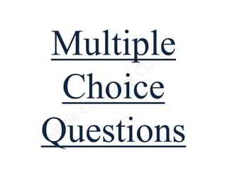 Multiple
Choice
Questions
 