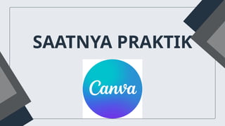 SAATNYA PRAKTIK
 