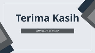 Terima Kasih
SEMANGART BERKARYA
 