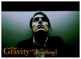 Gravity Of  Breathing