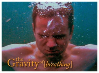 Gravity Of Breathing [Tired]