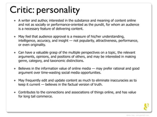 Critic: personality
 •   A writer and author, interested in the substance and meaning of content online
     and not as so...