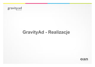 GravityAd - Realizacje
 