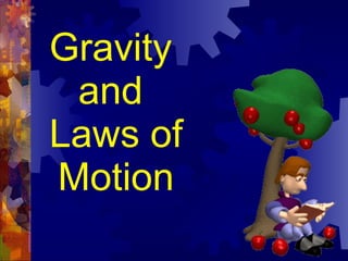 Gravity  and  Laws of Motion 