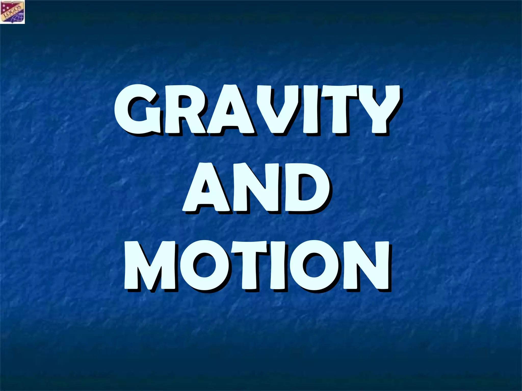 GRAVITY AND MOTION