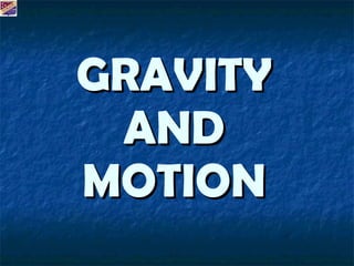 GRAVITY AND MOTION 
