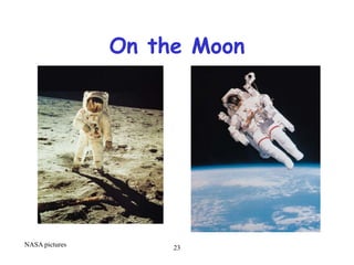 23
On the Moon
NASA pictures
 