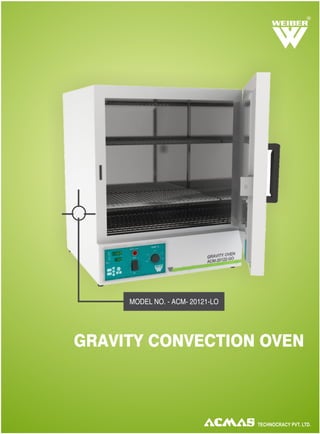 GRAVITY CONVECTION OVEN
R
MODEL NO. - ACM- 20121-LO
 
