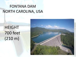 FONTANA DAM
NORTH CAROLINA, USA
HEIGHT
700 feet
(210 m)
 