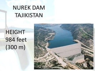 NUREK DAM
TAJIKISTAN
HEIGHT
984 feet
(300 m)
 