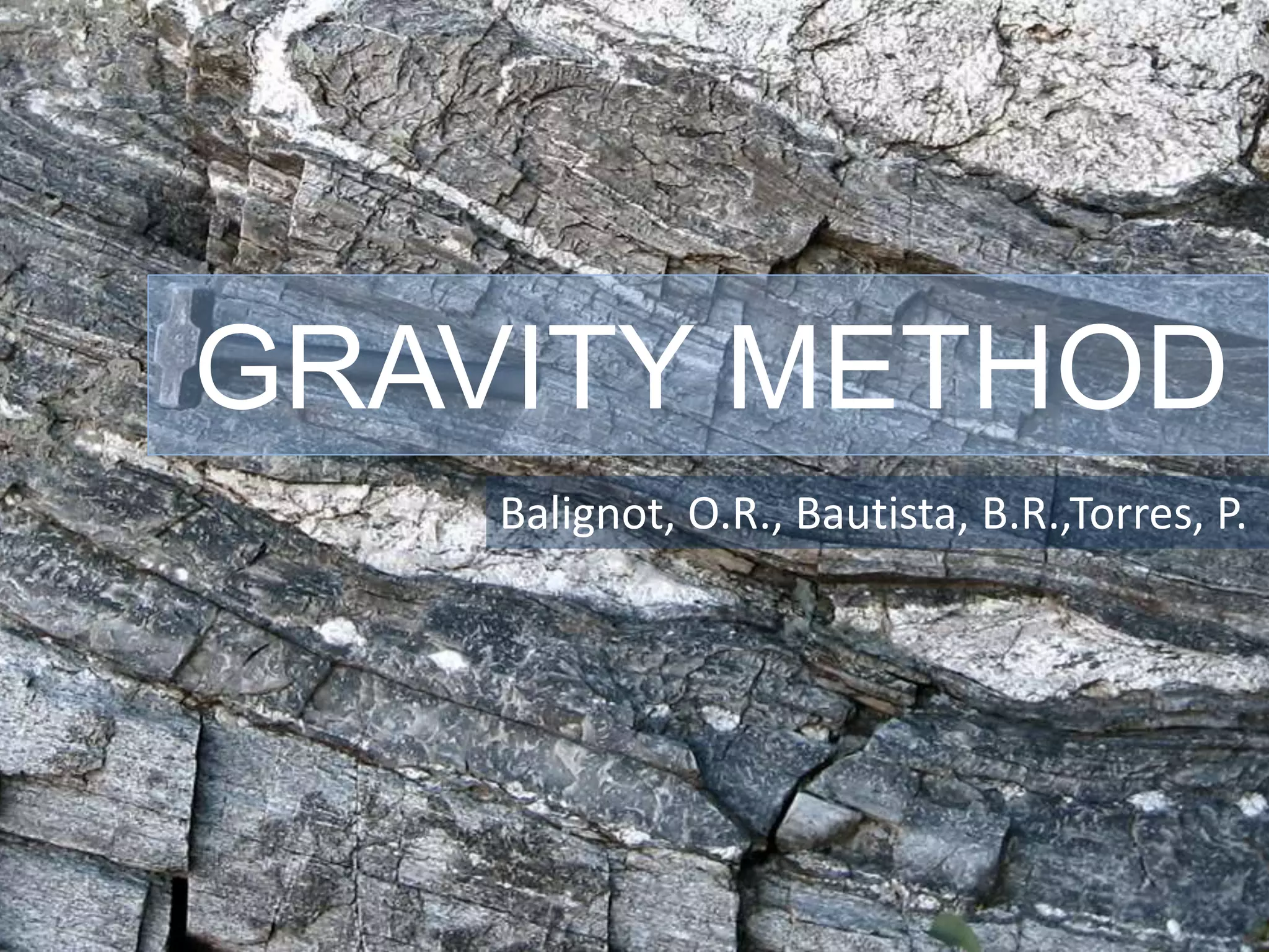 GRAVITY METHOD
Balignot, O.R., Bautista, B.R.,Torres, P.
 