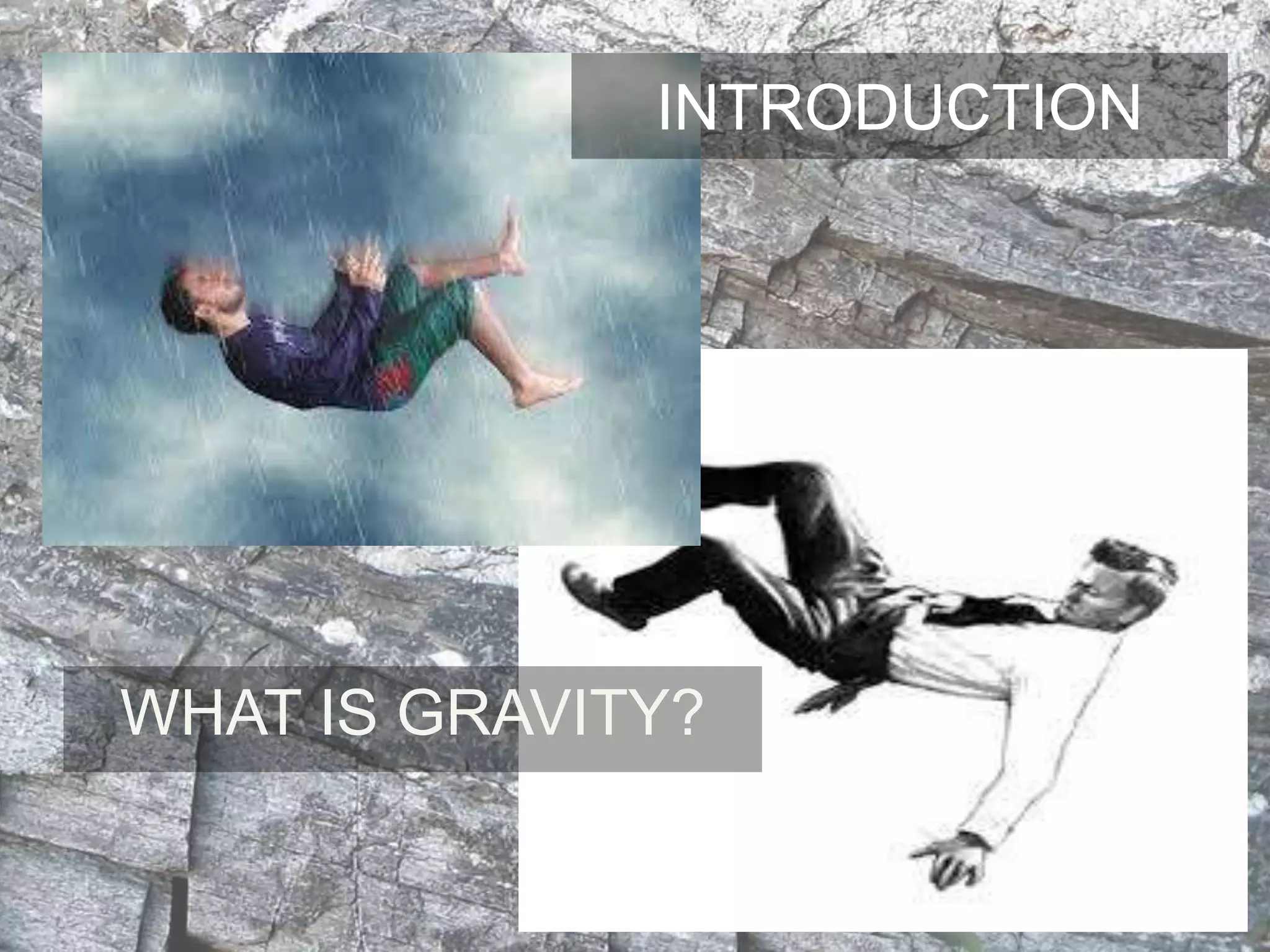 INTRODUCTION
WHAT IS GRAVITY?
 