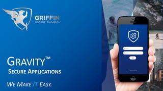 GRAVITY™
SECURE APPLICATIONS
WE MAKE IT EASY.
 