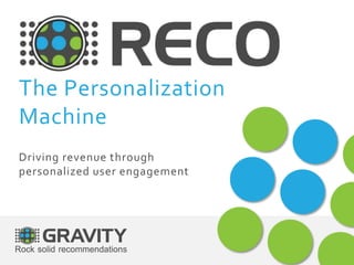 The Personalization 
Machine 
Driving revenue through 
personalized user engagement 
 