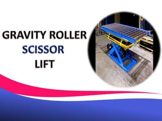 Gravity Roller Scissor Lift Chennai, Tamil Nadu, Andhra, Kerala, Karnataka, Vellore, Hyderabad, Mysore, India.pptx