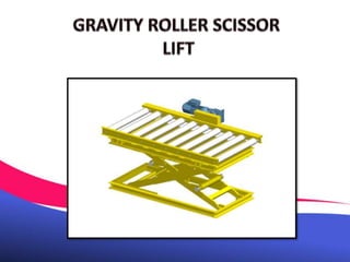 Gravity Roller Scissor Lift Chennai, Tamil Nadu, Andhra, Kerala, Karnataka, Vellore, Hyderabad, Mysore, India.pptx