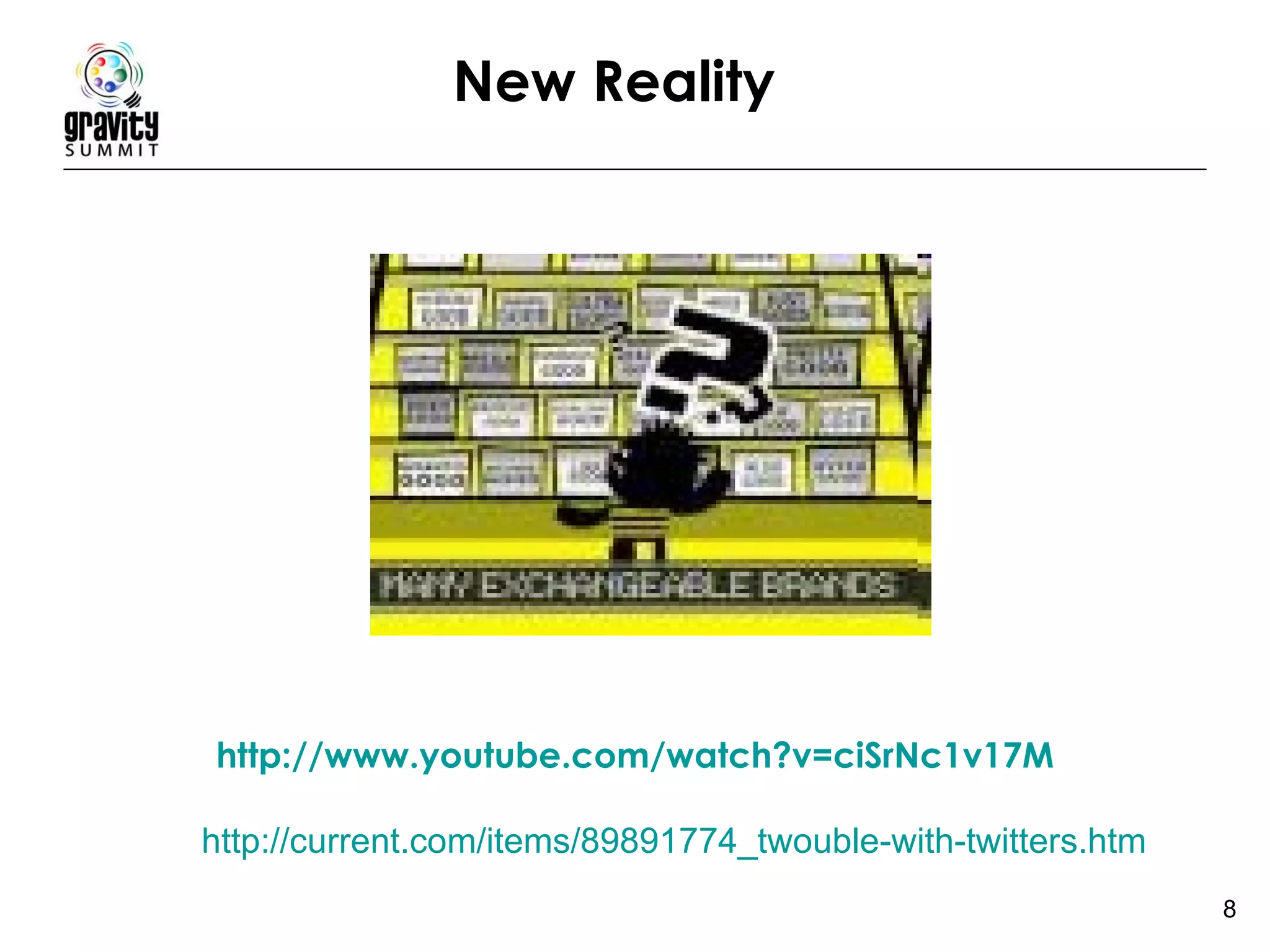 New Reality http://www.youtube.com/watch?v=ciSrNc1v17M http://current.com/items/89891774_twouble-with-twitters.htm   