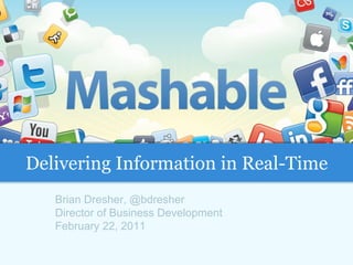Brian Dresher, @bdresher Director of Business Development February 22, 2011 Delivering Information in Real-Time 