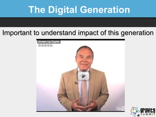 The Digital Generation Important to understand impact of this generation 