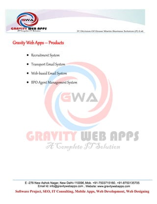 Gravity Web Apps – Products
 Recruitment System
 Transport Email System
 Web-based Email System
 BPO Agent Management System
 