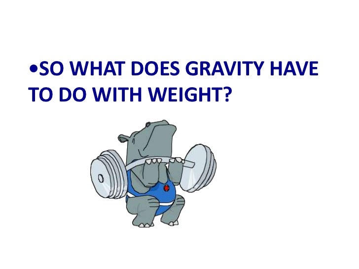 GRAVITY AND WEIGHT (Teach)