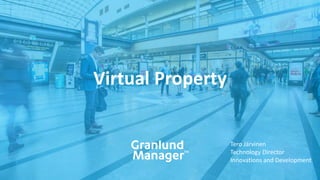Virtual Property
Tero Järvinen
Technology Director
Innovations and Development
 
