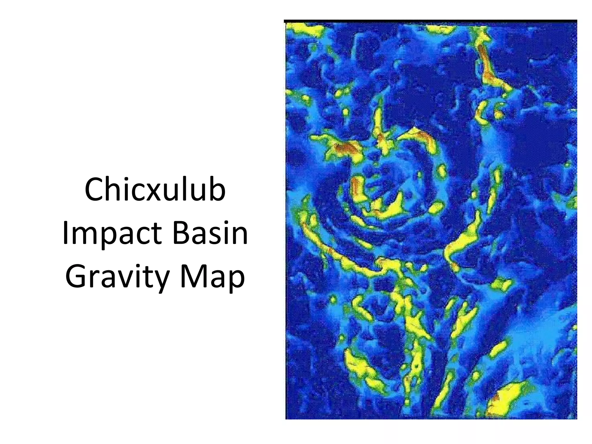 Chicxulub
Impact Basin
Gravity Map
 